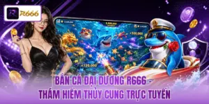 Bắn Cá Đại Dương R666 - Thám Hiểm Thủy Cung Trực Tuyến