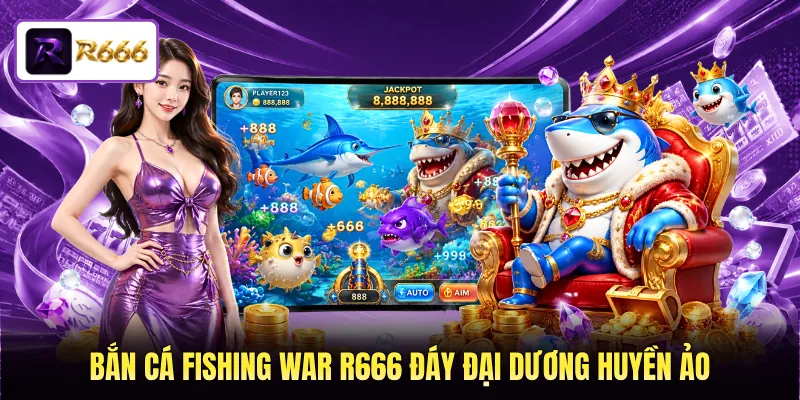 Bắn cá Fishing War R666 đáy đại dương huyền ảo 