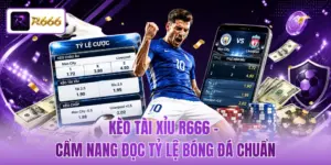 Kèo Tài Xỉu R666 - Cẩm Nang Đọc Tỷ Lệ Bóng Đá Chuẩn