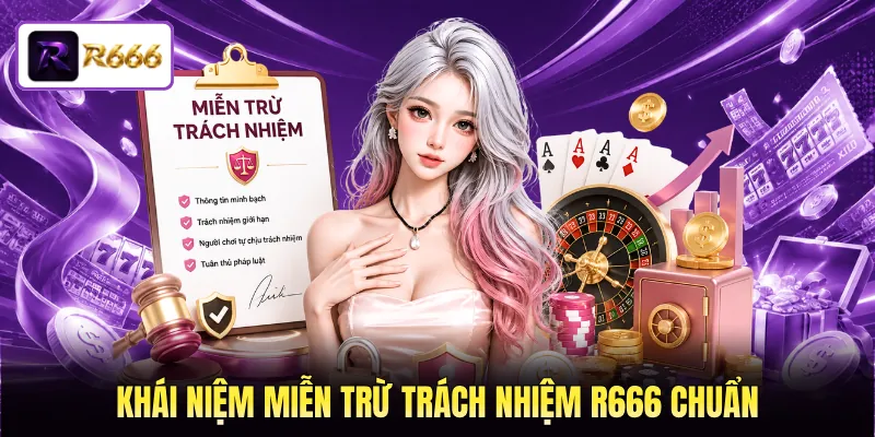 Khái niệm miễn trừ trách nhiệm R666 chuẩn Khái niệm miễn trừ trách nhiệm R666 chuẩn