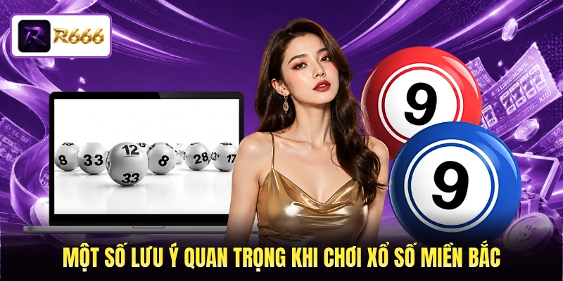 Một số lưu ý quan trọng khi chơi xổ số miền Bắc